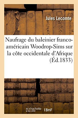 Imagen de archivo de Naufrage Du Baleinier Franco-Amricain Woodrop-Sims Sur La Cte Occidentale d'Afrique (Histoire) (French Edition) a la venta por Lucky's Textbooks