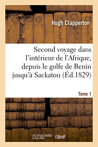 9782013518130: Second Voyage Dans l'Intrieur de l'Afrique, Depuis Le Golfe de Benin Jusqu' Sackatou Tome 1 (Histoire) (French Edition)