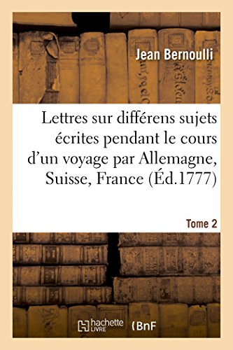 Stock image for Lettres Sur Diffrens Sujets, crites Pendant Le Cours d'Un Voyage T2 (Histoire) (French Edition) for sale by Lucky's Textbooks