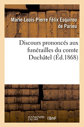 Imagen de archivo de Discours Prononcs Aux Funrailles Du Comte Duchtel:  Paris, Le 9 Novembre 1867,  Mirambeau, Le 4 Dcembre 1867 (Histoire) (French Edition) a la venta por Lucky's Textbooks