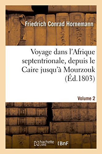 9782013523769: Voyage de F. Hornemann dans l'Afrique septentrionale, depuis le Caire jusqu' Mourzouk Volume 2 (Histoire)