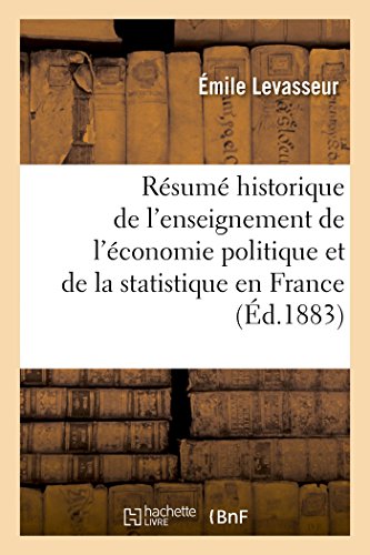 Imagen de archivo de Rsum historique de l'enseignement de l'conomie politique et de la statistique en France l'occasion du 40e anniversaire de la fondation de la Socit d'conomie politique Sciences Sociales a la venta por PBShop.store US