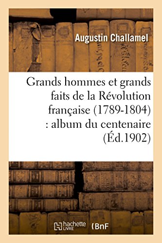 Imagen de archivo de Grands Hommes Et Grands Faits de la Rvolution Franaise (1789-1804): Album Du Centenaire (Histoire) (French Edition) a la venta por Lucky's Textbooks