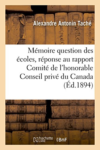 Stock image for Mmoire Sur Question coles, En Rponse Au Rapport Du Comit de l'Honorable Conseil Priv Du Canada (Sciences Sociales) (French Edition) for sale by Lucky's Textbooks