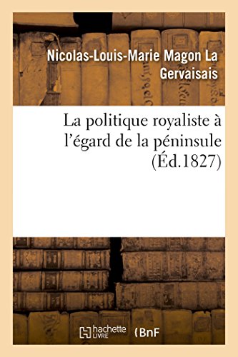 Imagen de archivo de La politique royaliste l'gard de la pninsule Sciences Sociales a la venta por PBShop.store US