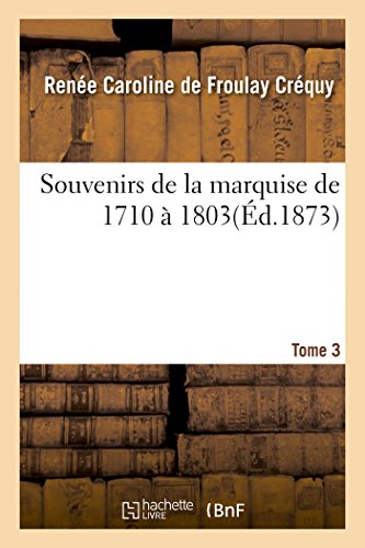 Stock image for Souvenirs de la Marquise de 1710  1803. T. 3 (Histoire) (French Edition) for sale by Lucky's Textbooks