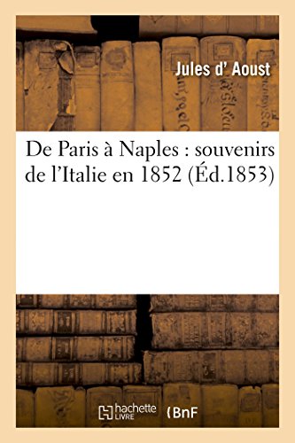 Beispielbild fr de Paris  Naples: Souvenirs de l'Italie En 1852 (Histoire) (French Edition) zum Verkauf von Lucky's Textbooks