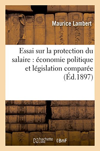 Stock image for Essai Sur La Protection Du Salaire: conomie Politique Et Lgislation Compare (Sciences Sociales) (French Edition) for sale by Lucky's Textbooks