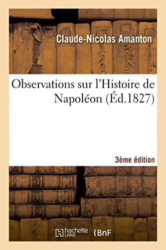 Beispielbild fr Observations Sur l'Histoire de Napolon 3e dition (Generalites) (French Edition) zum Verkauf von Lucky's Textbooks