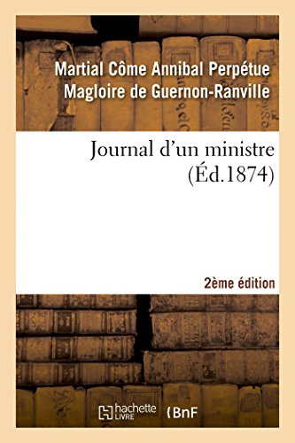 Stock image for Journal d'Un Ministre 2e dition: Oeuvre Posthume Du Comte, Ancien Membre de l'Acadmie Des Sciences (Histoire) (French Edition) for sale by Lucky's Textbooks