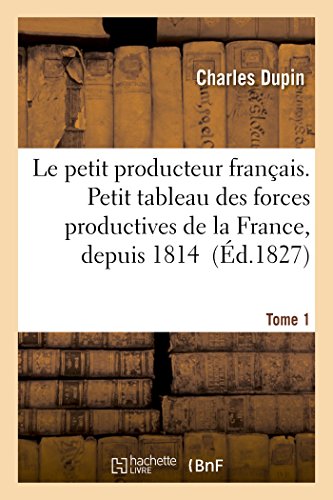 9782013537667: Le petit producteur franais. Petit tableau des forces productives de la France, depuis 1814 Tome 1