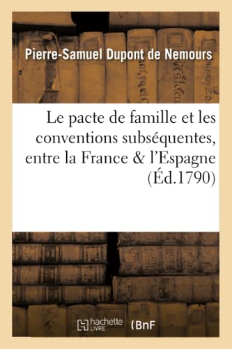 Imagen de archivo de Le pacte de famille et les conventions subsquentes, entre la France l'Espagne Sciences Sociales a la venta por PBShop.store US