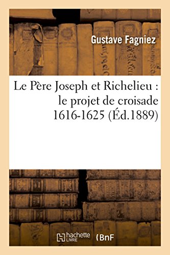 Stock image for Le Pre Joseph Et Richelieu: Le Projet de Croisade 1616-1625 (Histoire) (French Edition) for sale by Lucky's Textbooks