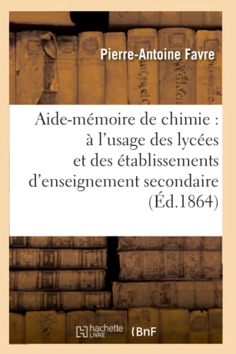 Stock image for Aide-Mmoire de Chimie:  l'Usage Des Lyces Et Des tablissements d'Enseignement Secondaire (Sciences) (French Edition) for sale by Lucky's Textbooks