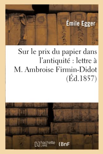 Beispielbild fr Sur Le Prix Du Papier Dans l'Antiquit Lettre  M. Ambroise Firmin-Didot (Sciences Sociales) (French Edition) zum Verkauf von Lucky's Textbooks