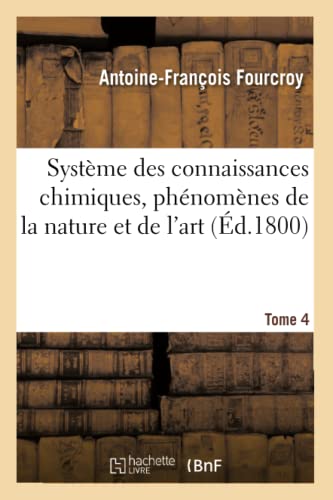 Beispielbild fr Systme des connaissances chimiques, phnomnes de la nature et de l'art Tome 4 Sciences zum Verkauf von PBShop.store US