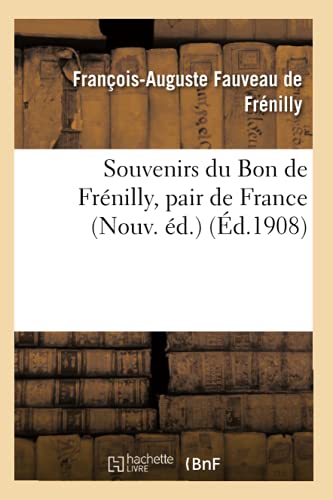 Stock image for Souvenirs Du Bon de Frnilly, Pair de France 1768-1828 (Histoire) (French Edition) for sale by Lucky's Textbooks