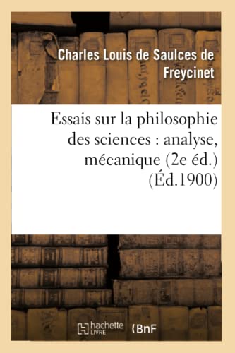 Stock image for Essais Sur La Philosophie Des Sciences: Analyse, Mcanique 2e d. (French Edition) for sale by Lucky's Textbooks