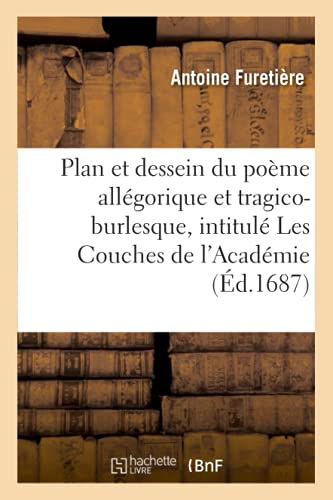Stock image for Plan Et Dessein Du Pome Allgorique Et Tragico-Burlesque, Intitul Les Couches de l'Acadmie (Litterature) (French Edition) for sale by Lucky's Textbooks