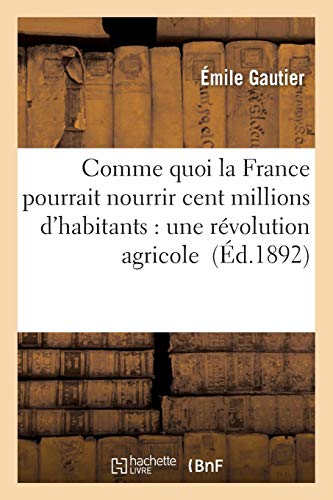 Imagen de archivo de Comme Quoi La France Pourrait Nourrir Cent Millions d'Habitants: Une Rvolution Agricole (Savoirs Et Traditions) (French Edition) a la venta por Lucky's Textbooks