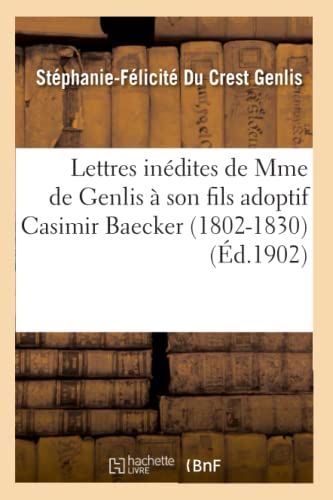Stock image for Lettres indites de Mme de Genlis son fils adoptif Casimir Baecker 18021830 Litterature for sale by PBShop.store US