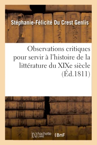 Beispielbild fr Observations Critiques Pour Servir  l'Histoire de la Littrature Du XIXe Sicle (Litterature) (French Edition) zum Verkauf von Lucky's Textbooks
