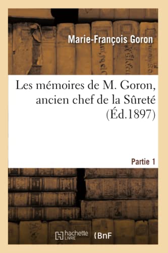 Stock image for Les Mmoires d'Une Ancien Chef de la Suret. Partie 1 (Histoire) (French Edition) for sale by Lucky's Textbooks