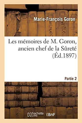 Stock image for Les Mmoires d'Une Ancien Chef de la Suret. Partie 2 (Histoire) (French Edition) for sale by Lucky's Textbooks