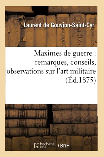 Stock image for Maximes de Guerre: Remarques, Conseils, Observations Sur l'Art Militaire (Sciences Sociales) (French Edition) for sale by Lucky's Textbooks