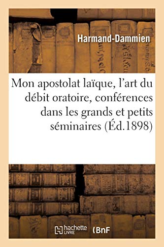 Stock image for Mon Apostolat Laque, l'Art Du Dbit Oratoire, Confrences Dans Les Grands Et Petits Sminaires (Litterature) (French Edition) for sale by Lucky's Textbooks