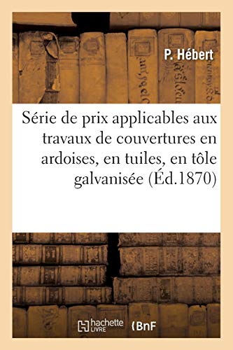 Imagen de archivo de Srie de Prix Applicables Aux Travaux de Couvertures En Ardoises, En Tuiles, En Tle Galvanise (Sciences Sociales) (French Edition) a la venta por Lucky's Textbooks