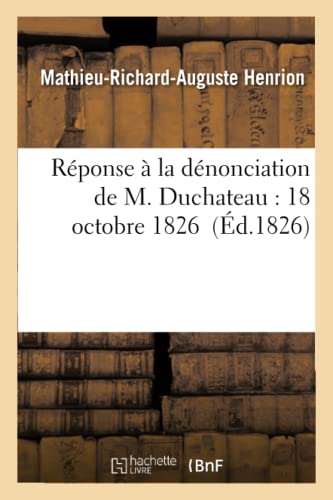 Stock image for Rponse la dnonciation de M Duchateau 18 octobre 1826 Sciences Sociales for sale by PBShop.store US