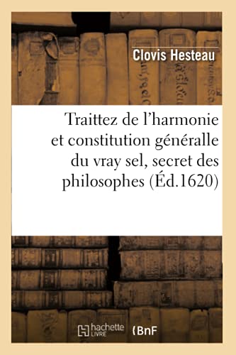 Beispielbild fr Traittez de l'Harmonie Et Constitution Gnralle Du Vray Sel, Secret Des Philosophes (Philosophie) (French Edition) zum Verkauf von Books Unplugged