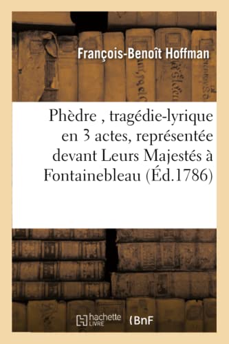 Stock image for Phdre, tragdielyrique en 3 actes, reprsente devant Leurs Majests Fontainebleau Litterature for sale by PBShop.store US