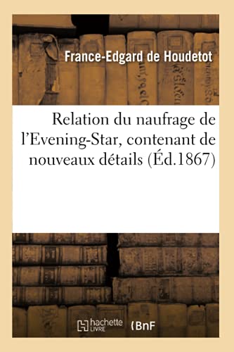 Stock image for Relation Du Naufrage de l'Evening-Star, Contenant de Nouveaux Dtails Sign (Litterature) (French Edition) for sale by Lucky's Textbooks