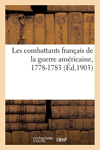 Beispielbild fr Les Combattants Franais de la Guerre Amricaine, 1778-1783 (Histoire) (French Edition) zum Verkauf von Lucky's Textbooks