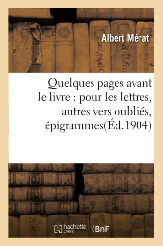 Stock image for Quelques Pages Avant Le Livre: Pour Les Lettres, Autres Vers Oublis, pigrammes (Litterature) (French Edition) for sale by Lucky's Textbooks