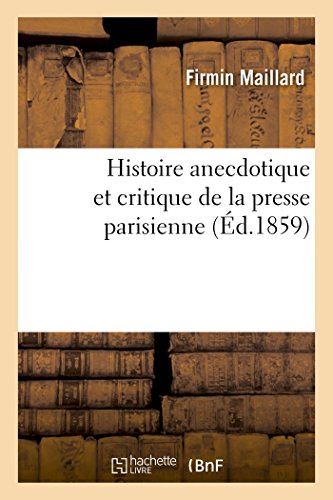 Imagen de archivo de Histoire Anecdotique Et Critique de la Presse Parisienne (Generalites) (French Edition) a la venta por Lucky's Textbooks