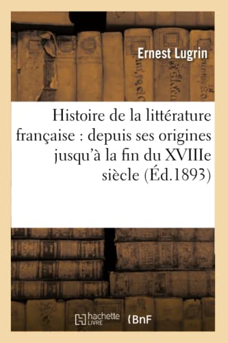 9782013571968: Histoire de la littrature franaise : depuis ses origines jusqu' la fin du XVIIIe sicle