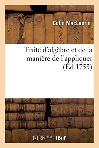 Beispielbild fr Trait d'Algbre Et de la Manire de l'Appliquer (Sciences) (French Edition) zum Verkauf von Lucky's Textbooks