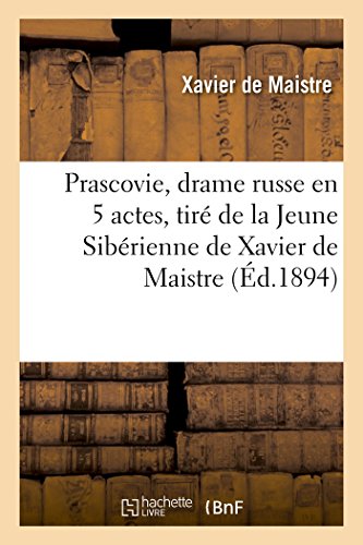 Stock image for Prascovie, Drame Russe En 5 Actes, Tir de la Jeune Sibrienne de Xavier de Maistre (Litterature) (French Edition) for sale by Lucky's Textbooks