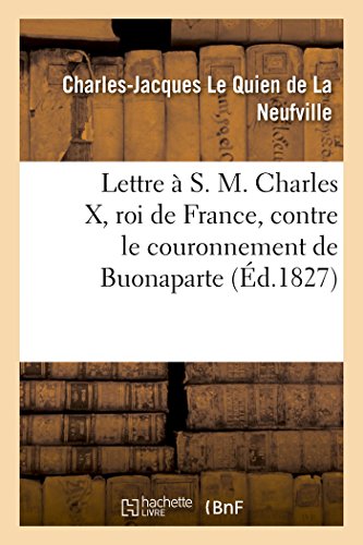 9782013576345: Lettre à S. M. Charles X, roi de France, contre le couronnement de Buonaparte