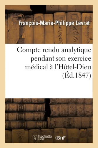 Stock image for Compte rendu analytique des observations recueillies pendant son exercice mdical l'HtelDieu Sciences for sale by PBShop.store US
