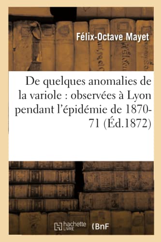 Imagen de archivo de De quelques anomalies de la variole observes Lyon pendant l'pidmie de 187071 Sciences a la venta por PBShop.store US