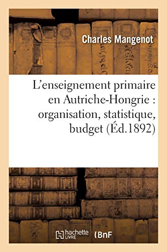 Beispielbild fr L'Enseignement Primaire En Autriche-Hongrie: Organisation, Statistique, Budget zum Verkauf von Buchpark