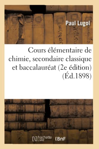 Stock image for Cours lmentaire de Chimie, Secondaire Classique Et Baccalaurat (Sciences) (French Edition) for sale by Lucky's Textbooks