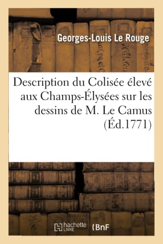 Imagen de archivo de Description Du Colise lev Aux Champs-lyses Sur Les Dessins de M. Le Camus (Savoirs Et Traditions) (French Edition) a la venta por Lucky's Textbooks