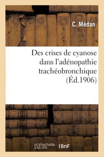 Stock image for Des Crises de Cyanose Dans l'Adnopathie Trachobronchique (Sciences) (French Edition) for sale by Lucky's Textbooks