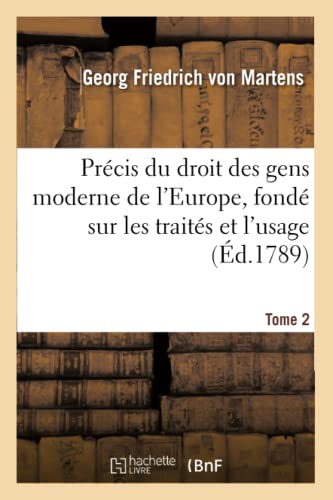 Stock image for Prcis Du Droit Des Gens Moderne de l'Europe, Fond Sur Les Traits Et l'Usage. Tome 2 (Sciences Sociales) (French Edition) for sale by Lucky's Textbooks
