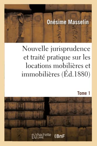 Imagen de archivo de Nouvelle jurisprudence et trait pratique sur les locations mobilires et immobilires Tome 1 Sciences Sociales a la venta por PBShop.store US